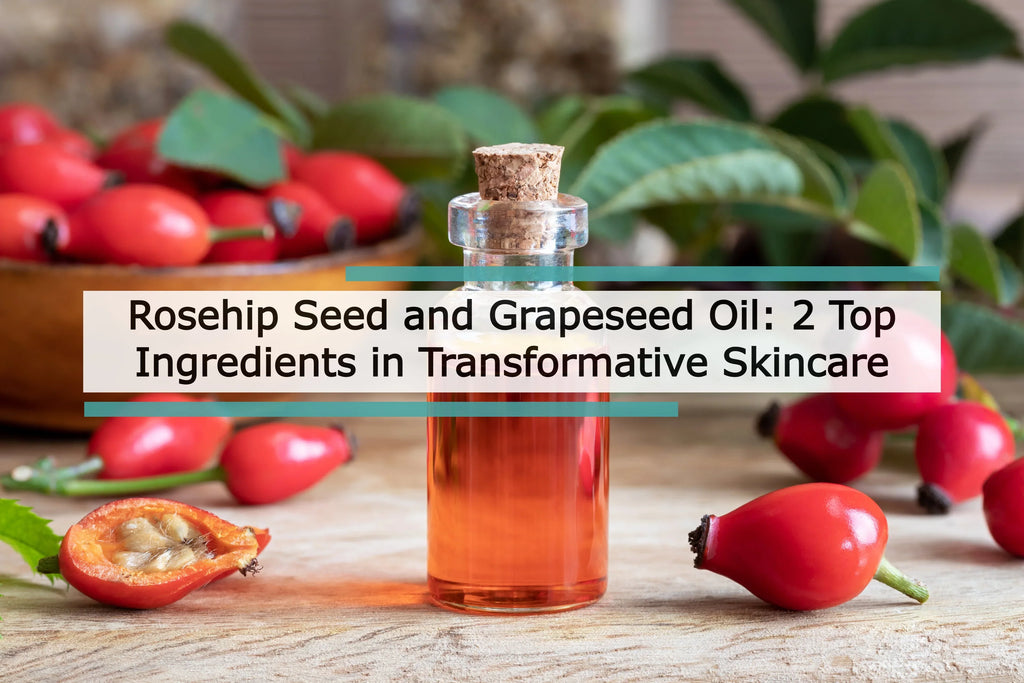 Rosehip Seed and Grapeseed Oil: 2 Top Ingredients in Transformative Skincare