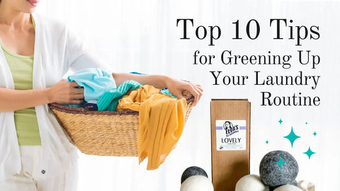 Top 10 Laundry Tips for Greening Up Your Laundry Routine
